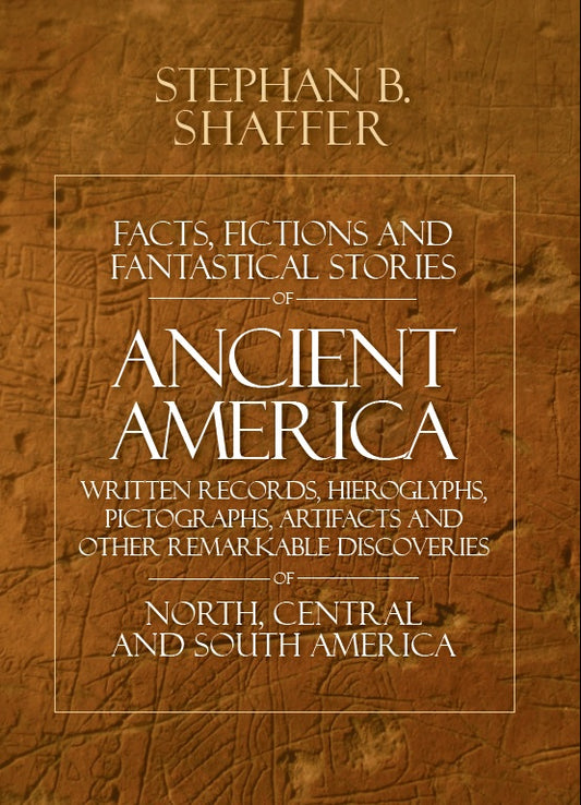 Facts, Fictions and Fantastical Stories of Ancient America