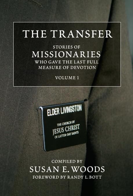 The Transfer, Volume 1: Stories of Missionaries Who Gave the Last Full Measure of Devotion (Softcover)