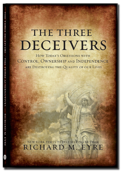 The Three Deceivers: How Today's Obsession with Control, Ownership, and Independence is Destroying the Quality of Our Lives