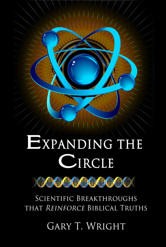 Expanding the Circle: Scientific Breakthroughs That Reinforce Biblical Truths