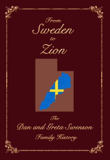From Sweden to Zion: The Dan and Greta Swenson Family History (B/W Edition)