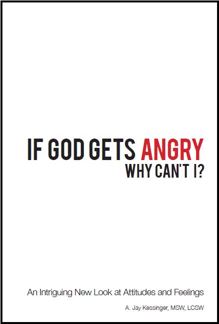 If God Gets Angry Why Can't I?: An Intriguing New Look at Attitudes and Feelings