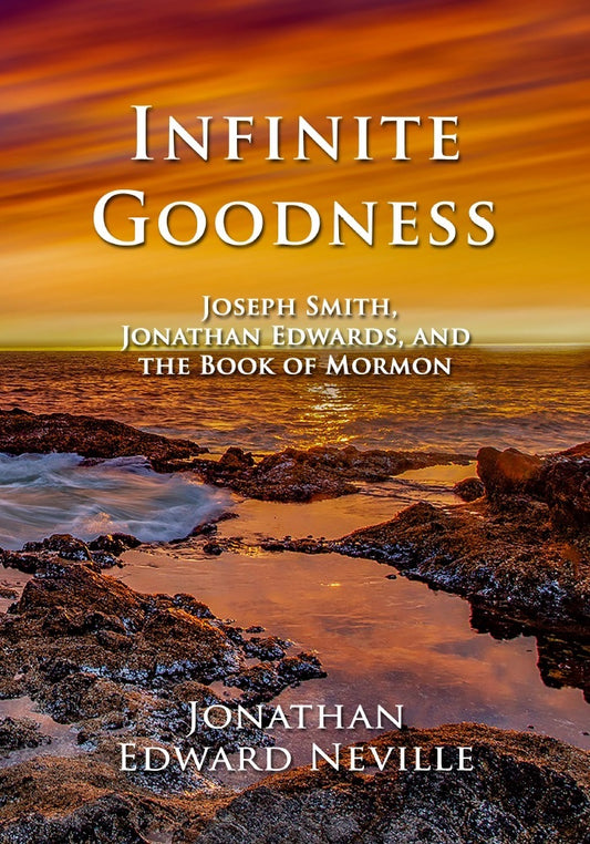 Infinite Goodness: Joseph Smith, Jonathan Edwards, and the Book of Mormon