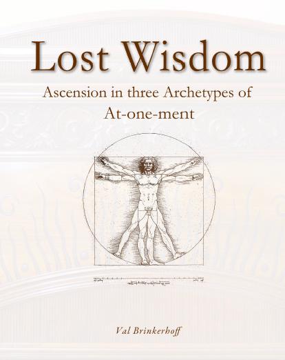 Lost Wisdom: Ascension in Three Archetypes of At-one-ment (New Expanded Edition)